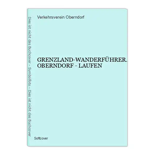 9027 GRENZLAND-WANDERFÜHRER. OBERNDORF - LAUFEN +Karten