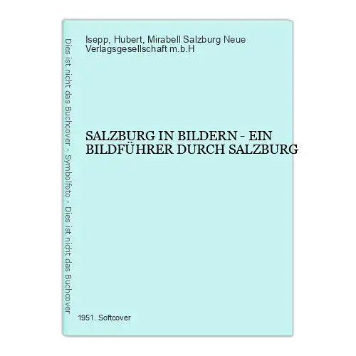 3214 Hubert Isepp SALZBURG IN BILDERN - EIN BILDFÜHRER DURCH SALZBURG +Abb