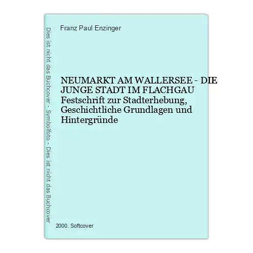 904 Franz Paul Enzinger NEUMARKT AM WALLERSEE - DIE JUNGE STADT IM FLACHGAU