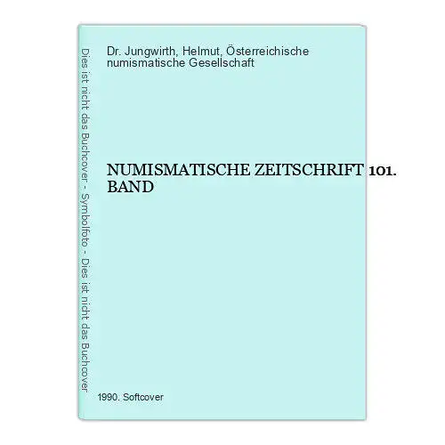 2197 Helmut Jungwirth, Dr. (Red.) NUMISMATISCHE ZEITSCHRIFT 101. BAND