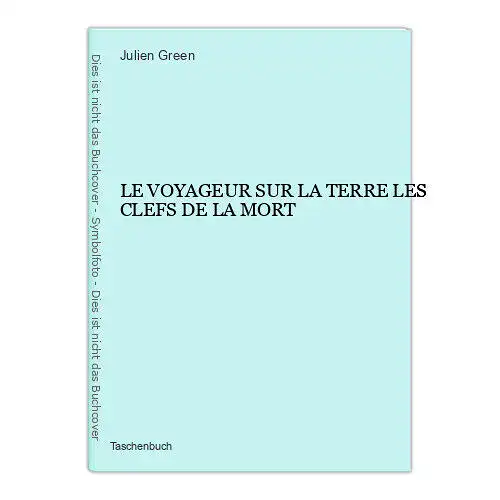 96 Julien Green LE VOYAGEUR SUR LA TERRE LES CLEFS DE LA MORT