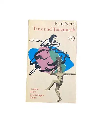 2675 Paul Nettl TANZ UND TANZMUSIK TAUSEND JAHRE BESCHWINGTER KUNST +Abb