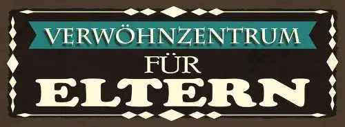 Schild Verwöhnzentrum Für Eltern Mutter Vater Kinder Kind 27x10 Blech od.Holz