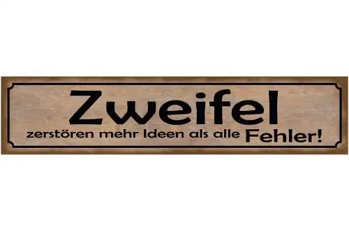 Schild Zweifel Zerstören Mehr Ideen Als Alle Fehler 46 x 10 Blech od. Holz