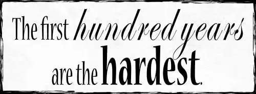 Schild The First Hundred Years Are The Hardest Hundert Jahre 27x10 Blech od.Holz