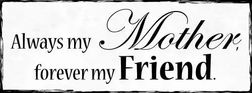 Schild Always My Mother Forever My Friend Mutter Freundin 27x10 Blech od.Holz