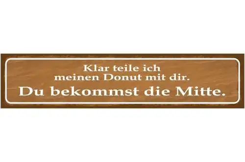 Schild Klar Teile Ich Meinen Donut Du Bekommst Die Mitte 46 x 10 Blech od. Holz