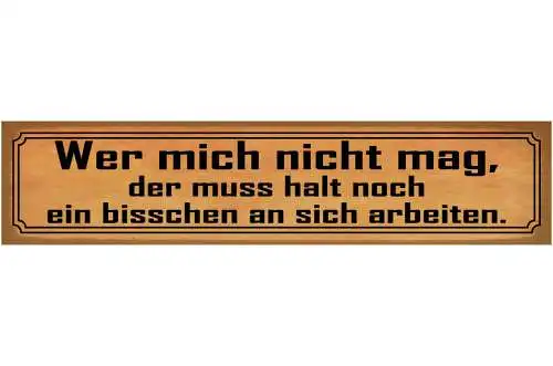 Schild Wer Mich Nicht Mag Muss Bisschen An Sich Arbeiten 46 x 10 Blech od. Holz