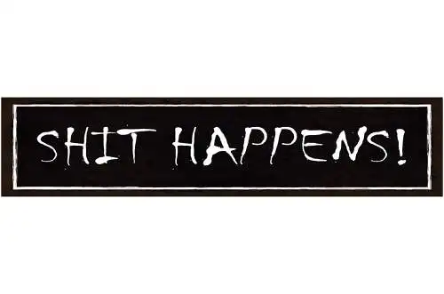 Schild Shit Happens Kann Passieren Scheiße Passiert Egal 46 x 10 Blech od. Holz