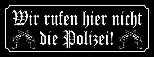Schild Wir Rufen Hier Nicht Die Polizei Bullen Pistole 27x10 Blech od.Holz