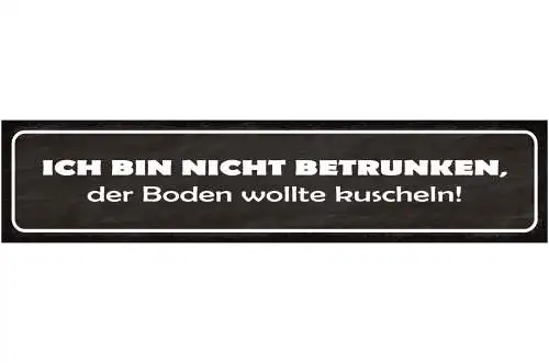 Schild Ich Bin Nicht Betrunken Boden Wollte Kuscheln Alk 46 x 10 Blech od. Holz