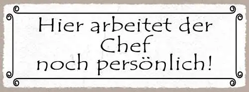 Schild Hier Arbeitet Der Chef Noch Persönlich Selbstständig 27x10 Blech od.Holz