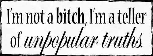 Schild I'm Not A Bitch I'm A Teller Of Unpopular Truths 27x10 Blech od.Holz