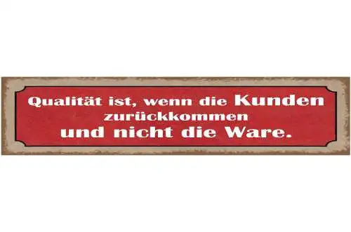 Schild Qualität Kunden Kommen Zurück Nicht Ware Verkauf 46 x 10 Blech od. Holz