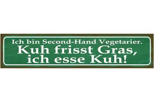 Schild Ich Bin Second Hand Vegetarier Esse Kuh Frisst Gras 46 x 10 Blech od.Holz