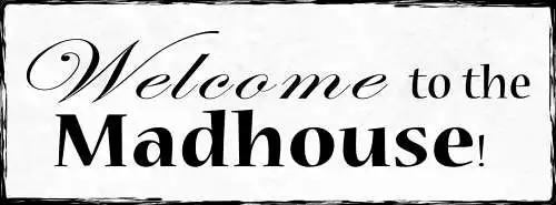 Schild Welcome To The Madhouse Irrenhaus Verrückt Irre Haus 27x10 Blech od.Holz