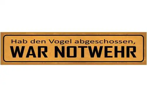 Schild Hab Den Vogel Abgeschossen War Notwehr Begeisterung 46 x 10 Blech od.Holz
