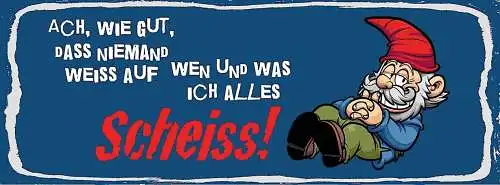 Schild Ach Wie Gut Das Niemand Weiß Auf Wen & Was Ich Alles Scheiss Zwerg 27x10