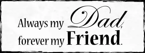 Schild Always My Dad Forever My Friend Vater Papa Freund 27x10 Blech od.Holz