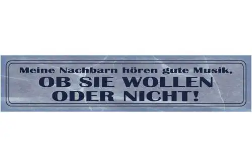Schild Meine Nachbarn Hören Gute Musik Wollen Oder Nicht 46 x 10 Blech od. Holz