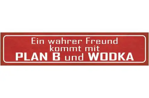Schild Wahrer Freund Kommt Mit Plan B & Wodka Alkohol 46 x 10 Blech od. Holz
