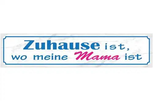 Schild Zuhause Ist Wo Meine Mama Ist Mutter Eltern Haus 46 x 10 Blech od. Holz