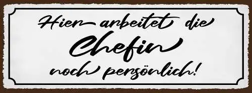 Schild Hier Arbeitet Die Chefin Noch Persönlich Arbeit 27x10 Blech od.Holz