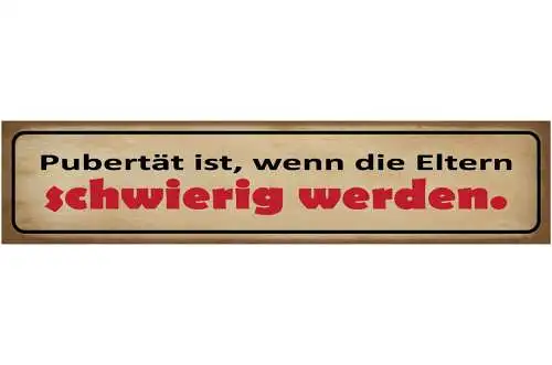 Schild Pubertät Ist Wenn Die Eltern Schwierig Werden Kind 46 x 10 Blech od. Holz