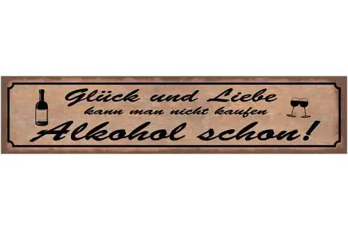 Schild Glück & Liebe Kann Man Nicht Kaufen Alkohol Schon 46 x 10 Blech od. Holz