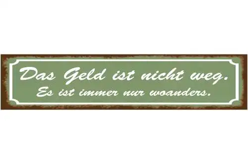 Schild Das Geld Ist Nicht Weg Immer Nur Woanders Sparen 46 x 10 Blech od. Holz