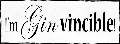 Schild I'm Gin-vincible Gin Alkohol Trinken Unbesiegbar 27x10 Blech od.Holz