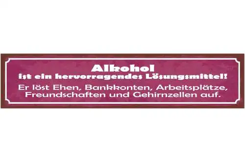 Schild Alkohol Hervorragendes Lösungsmittel Ehe Arbeit 46 x 10 Blech od. Holz