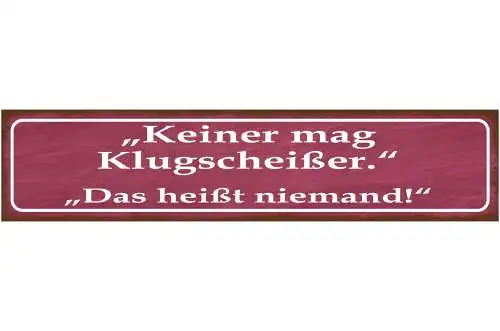 Schild Keiner Mag Klugscheisser Das heißt Niemand Wissen 46 x 10 Blech od. Holz