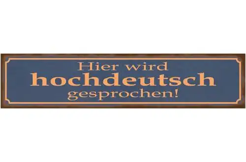 Schild Hier Wird Hoch Deutsch Gesprochen Dialekt Sprache 46 x 10 Blech od. Holz