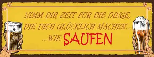 Schild Nimm Dir Die Zeit Für Dinge Die Dich Glücklich Machen Wie Saufen 27x10