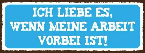 Schild Ich Liebe Es Wenn Meine Arbeit Vorbei Ist Freizeit 27x10 Blech od.Holz