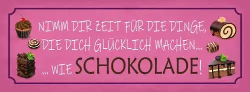Schild Nimm Dir Zeit Für Dinge Die Dich Glücklich Machen Wie Schokolade 27x10