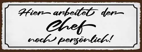 Schild Hier Arbeitet Der Chef Noch Persönlich Arbeit 27x10 Blech od.Holz