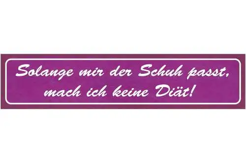 Schild Solange Mir Der Schuh Passt Mach Ich Keine Diät 46 x 10 Blech od. Holz