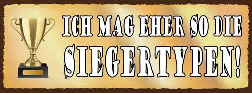 Schild Ich Mag Eher So Die Sieger Typen Sieg Gewinn Erfolg 27x10 Blech od.Holz
