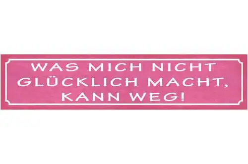 Schild Was Mich Nicht Glücklich Macht Kann Weg Glück Leben 46 x 10 Blech od.Holz