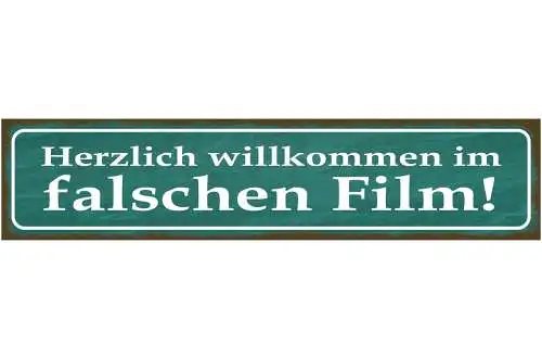 Schild Herzlich Willkommen Im Falschen Film Verwirrt 46 x 10 Blech od. Holz