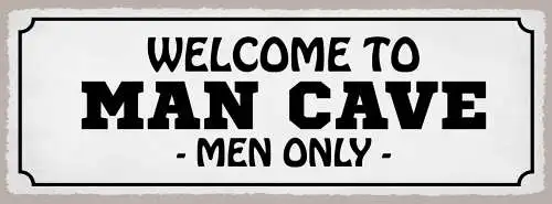 Schild Welcome To Man Cave Men Only Männerhöhle Zufluchtsort 27x10 Blech od.Holz