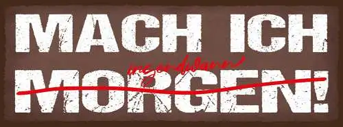 Schild Mach Ich Morgen Irgendwann Verschieben Erledigen 27x10 Blech od.Holz