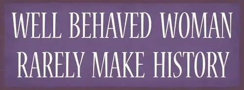 Schild Well Behaved Woman Rarely Make History Frau Benehmen 27x10 Blech od.Holz