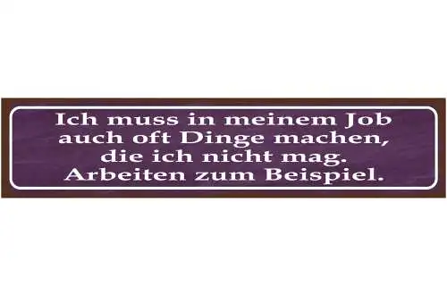 Schild Dinge Tun In Meinem Job Die Ich Nicht Mag Arbeiten 46 x 10 Blech od. Holz