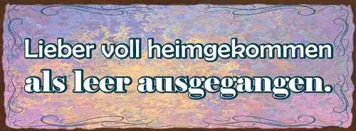 Schild Lieber Voll Heimgekommen Als Leer Ausgegangen Alkohol 27x10Blech od.Holz