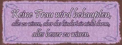 Schild Keine Frau Wird Behaupten Alles Zu Wissen Hindert Nich Besser Zu Wissen