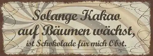 Schild Solange Kakao Auf Bäumen Wächst Ist Schokolade Für Mich Obst 27x10