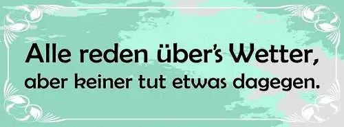Schild Alle Reden Über's Wetter Aber Keiner Tut Was Dagegen 27x10 Blech od.Holz
